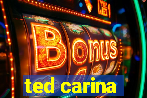ted carina